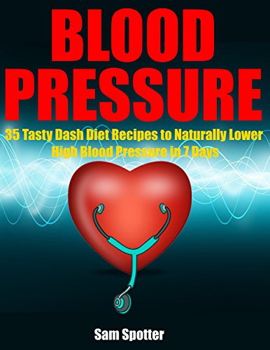 Blood Pressure: 35 Tasty Dash Diet Recipes to Naturally Lower High Blood Pressure in 7 Days (High Blood Pressure Solution,Blood Pressure Down): Dash Diet ... (Confidence Lifestyle)