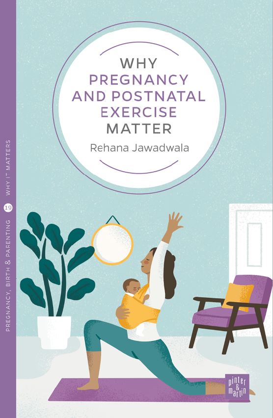Why Pregnancy and postnatal exercise matter book jacket Rehana Jawadwala